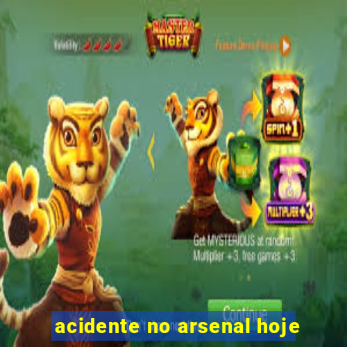 acidente no arsenal hoje